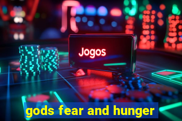 gods fear and hunger